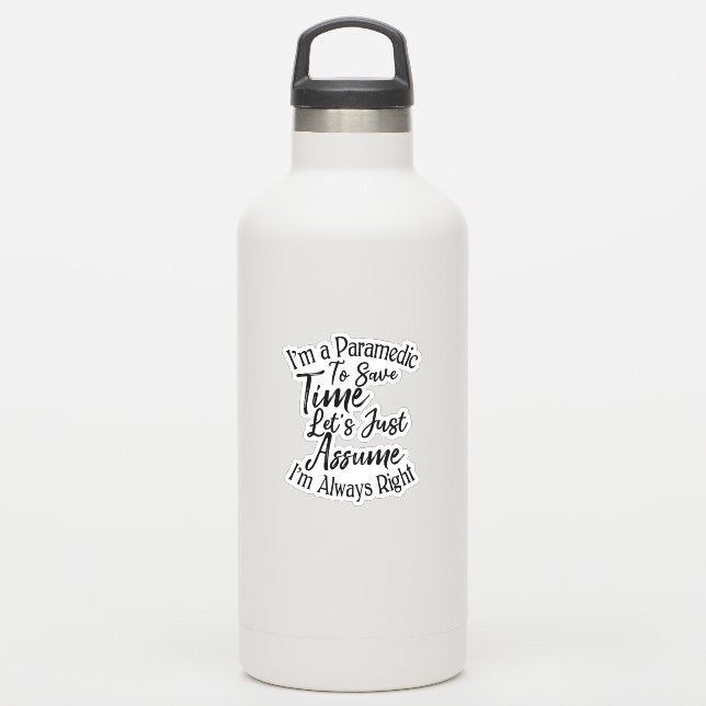 I'm a Paramedic To Save Time Let's Just Assume (Waterbottle)