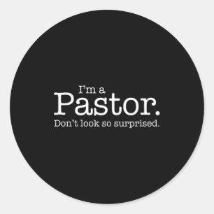 I'm A Pastor. Don't Look So Surprised. Funny Gift  Classic Round Sticker