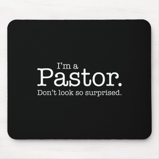 I'm A Pastor. Don't Look So Surprised. Funny Gift  Mouse Pad (Front)