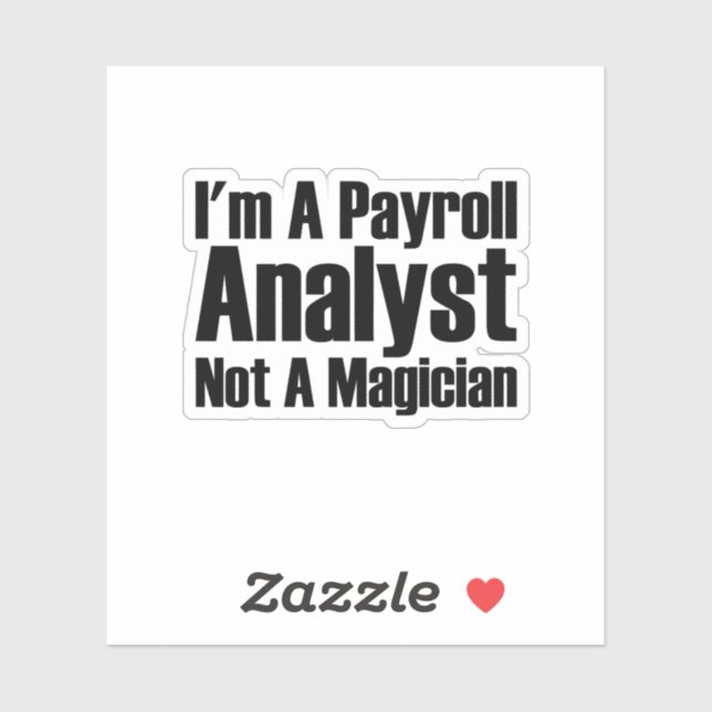 I'm A Payroll Analyst Not A Magician (Sheet)