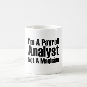 I'm A Payroll Analyst Not A Magician Coffee Mug