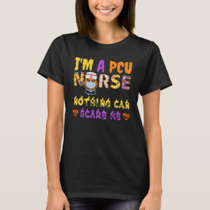 Im A PCU Nurse Nothing Can Scare Me Halloween Spoo T-Shirt