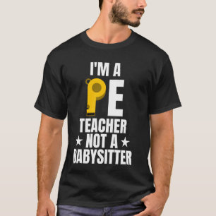 Im A PE Teacher Physical Education T-Shirt
