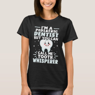 I'm A Pediatric Dentist But You Can Call Me Tooth T-Shirt