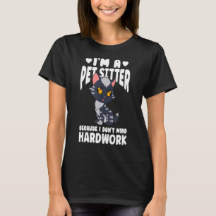 I'm A Pet Sitter Because I Don't Mind Hardwork T-Shirt