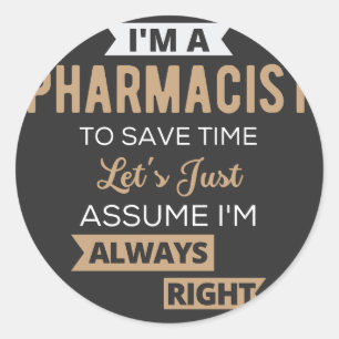 I'm A Pharmacist To Save Time Let's Just Assume Classic Round Sticker