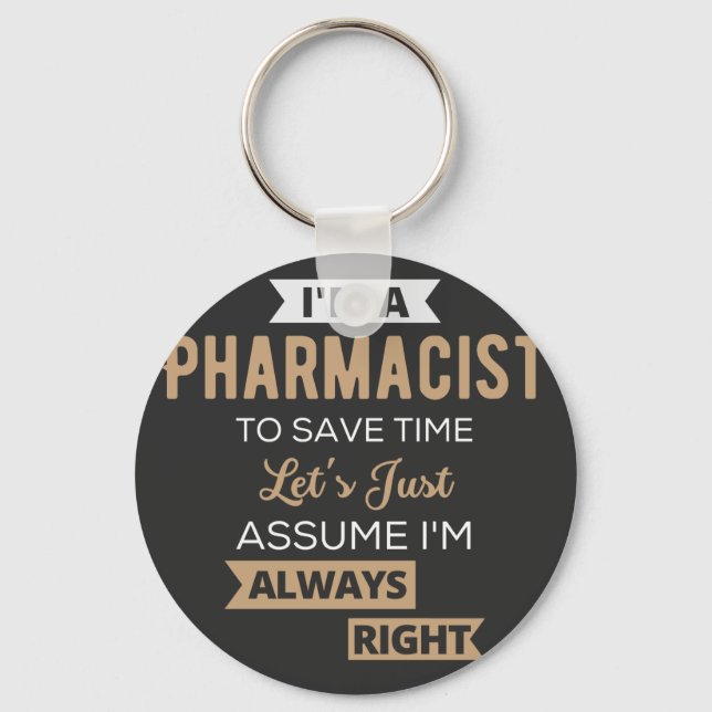 I'm A Pharmacist To Save Time Let's Just Assume Key Ring (Front)