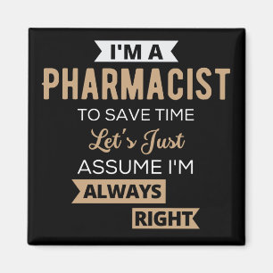 I'm A Pharmacist To Save Time Let's Just Assume Magnet