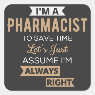 I'm A Pharmacist To Save Time Let's Just Assume Square Sticker