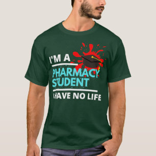 Im A Pharmacy Student I Have No Life 2 2 T-Shirt