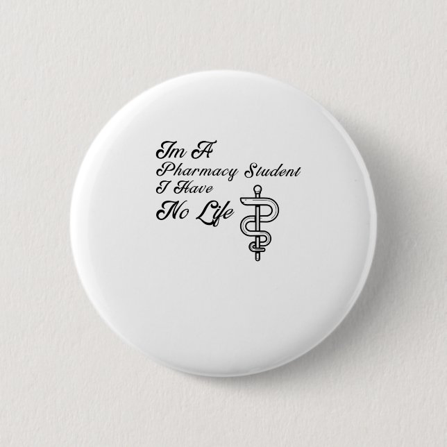 Im A Pharmacy Student I Have No Life 6 Cm Round Badge (Front)