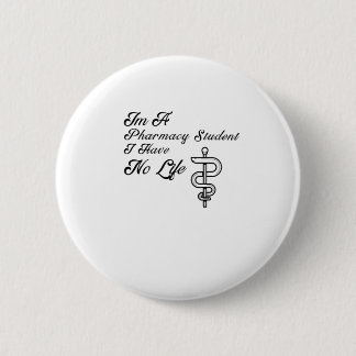Im A Pharmacy Student I Have No Life 6 Cm Round Badge