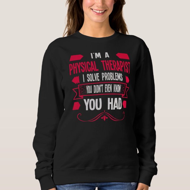 I'm A Physical Therapist Physical  1 Sweatshirt (Front)