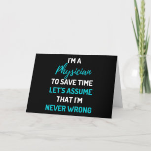I'm A Physician To Save Time Let's Assume Card