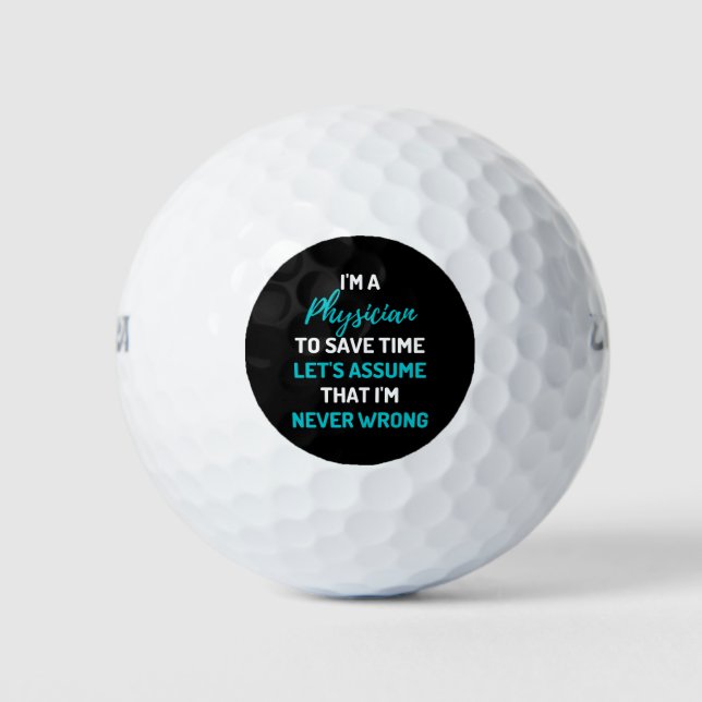 I'm A Physician To Save Time Let's Assume Golf Balls (Front)