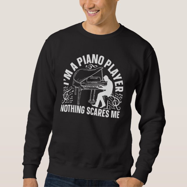 I'm A Piano Player Nothing Scares Me - Pianist Pia Sweatshirt (Front)