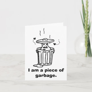 "I'm a piece of garbage" sorry card