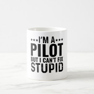 I'M A Pilot But I Can't Fix Stupid Coffee Mug