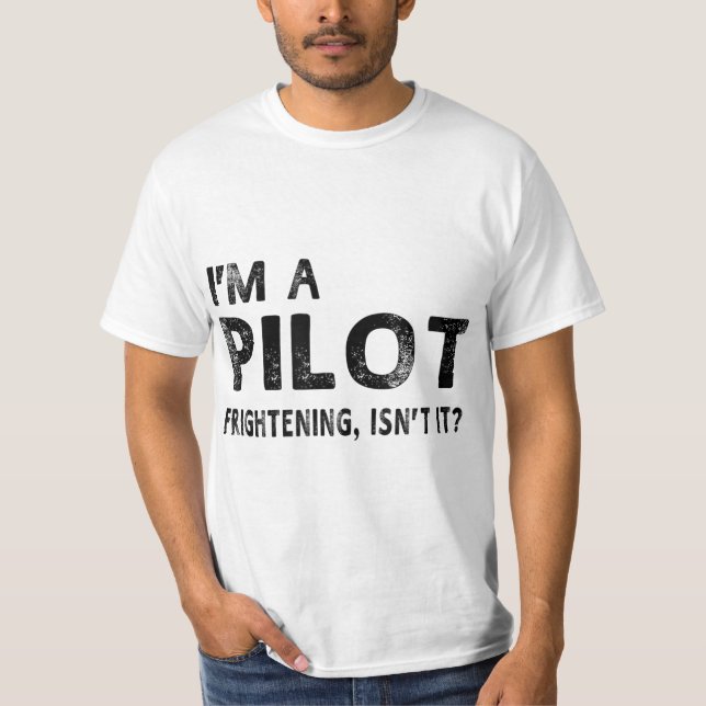 I'm A Pilot Frightening, Isn't It Funny Pilot T-Shirt (Front)