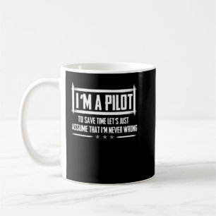 I'm A Pilot To Save Time   Never Wrong Aviation Coffee Mug