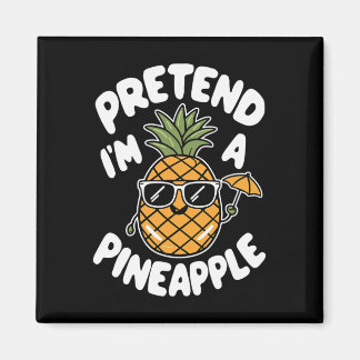 I'm A Pineapple  Magnet
