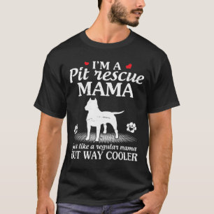 Im A Pitbull Rescue Mama Like A Regular Mama But W T-Shirt