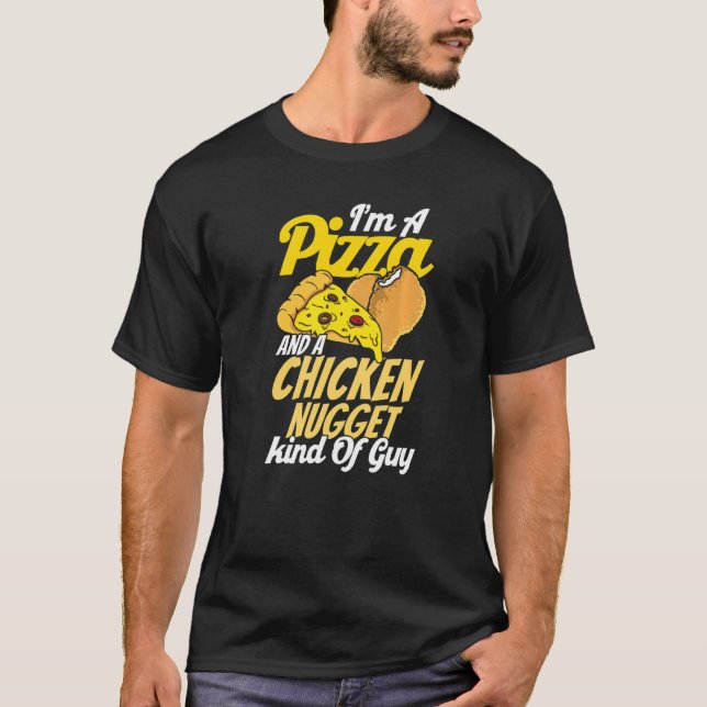 I'm A Pizza And A Chicken Nugget Kind Of Guy Pizza T-Shirt (Front)