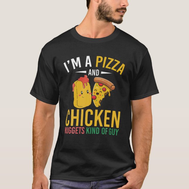Im A Pizza And Chicken Nuggets Kind Of Guy Chicken T-Shirt (Front)