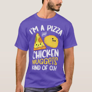 Im a pizza and chicken nuggets kind of guy Chicken T-Shirt