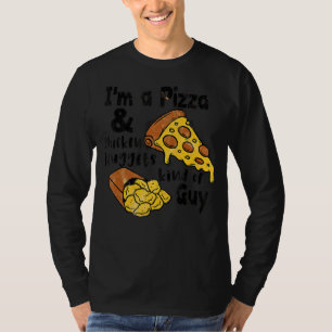 I'm A Pizza And Chicken Nuggets Kind Of Guy Pizza T-Shirt