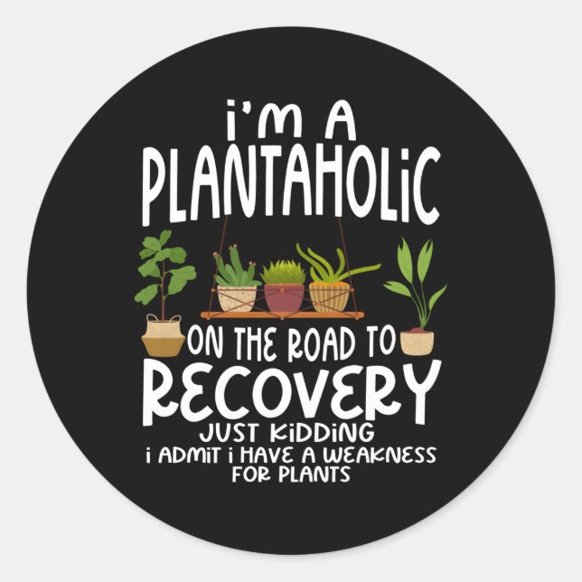 I'M A Plantaholic On The Road To Recovery Plants Classic Round Sticker (Front)