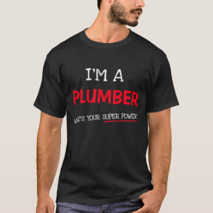 I'm a plumber what's your super power? Job pride T-Shirt