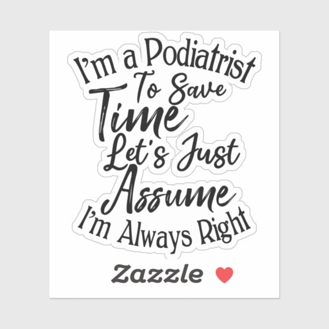 I'm a Podiatrist To Save Time Let's Just Assume (Sheet)