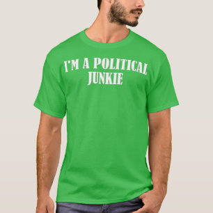 I'm a political junkie  T-Shirt