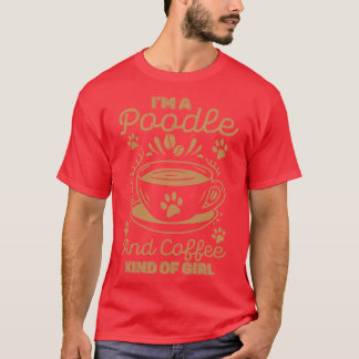Im A Poodle And Coffee Kind Of Girl T-Shirt