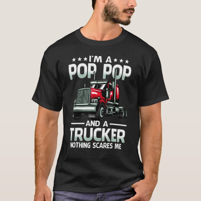 I'm A Pop Pop And Trucker Nothing Scares Me Father T-Shirt (Front)