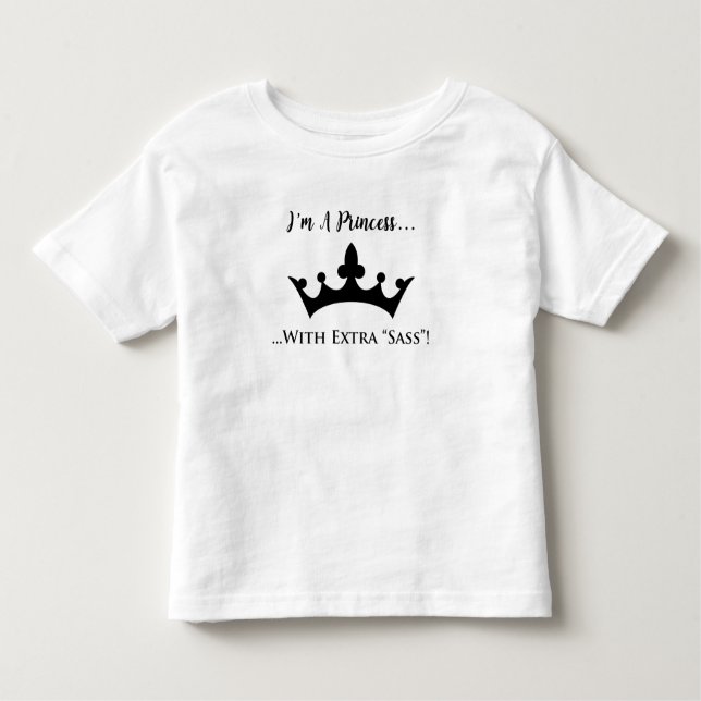 I'm a Princess with Extra Sass Funny Toddler T-Shirt (Front)