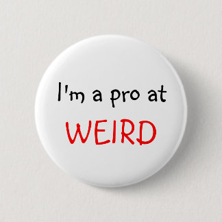 I'm a pro at, WEIRD 6 Cm Round Badge