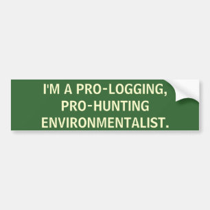 I'm a pro-hunting, pro-logging environmentalist. bumper sticker