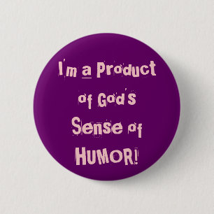 I'm a Product of God's Sense of HUMOR! 6 Cm Round Badge