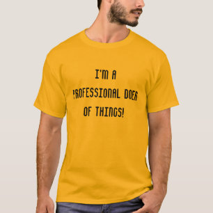 I'm a professional doer of things! T-Shirt