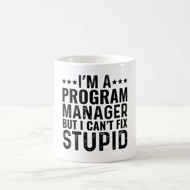 I'M A Program Manager But I Can't Fix Stupid Coffee Mug (Center)