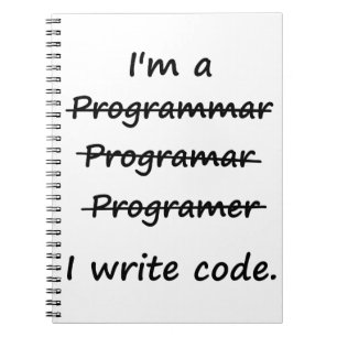 I'm a Programmer I Write Code Bad Speller Notebook