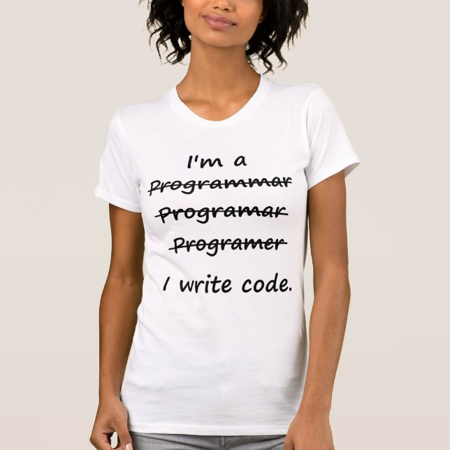 I'm a Programmer I Write Code Bad Speller T-Shirt (Front)
