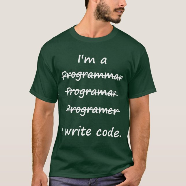 I'm a Programmer I Write Code Bad Speller T-Shirt (Front)