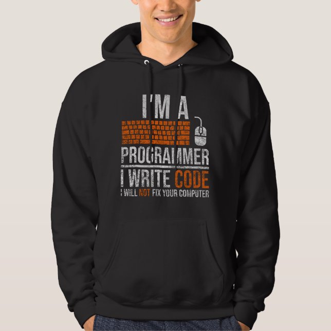 I'm A Programmer I Write Code Will Not Fix Compute Hoodie (Front)