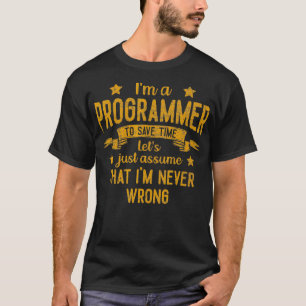 Im A Programmer Im Never Wrong Funny Save Time Vin T-Shirt