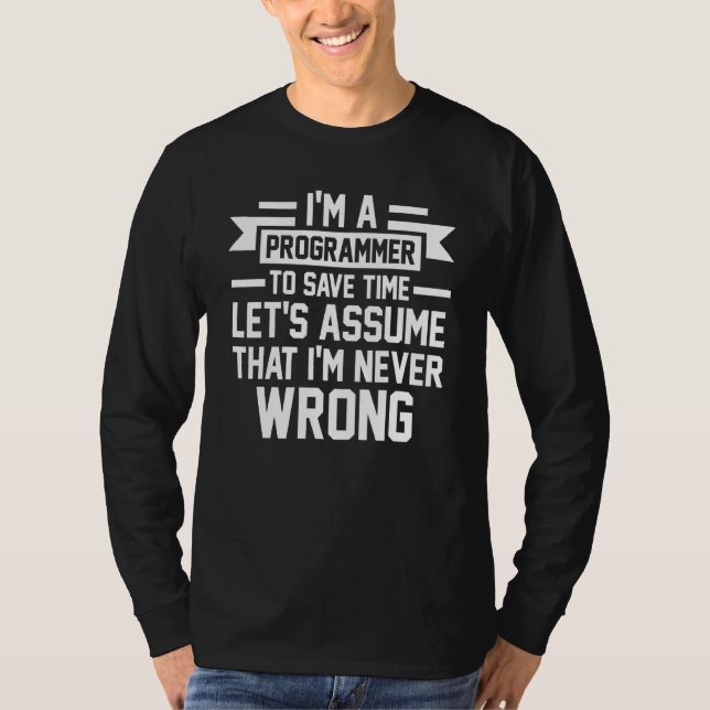 Im A Programmer Im Never Wrong Programmer T-Shirt (Front)