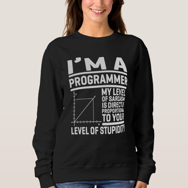 I'm A Programmer My Level Of Sarcasm Is Directly Sweatshirt (Front)