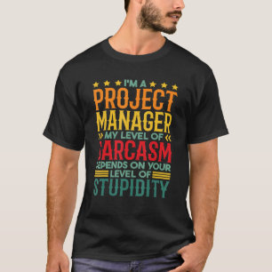 I'm A Project Manager My Level Of Sarcasm T-Shirt